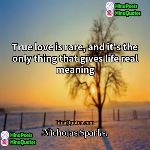 Nicholas Sparks Quotes | True love is rare, and it's the